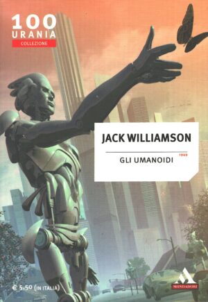 Gli umanoidi (1949) di Jack Williamson - Urania n. 100 (Collezione) ed. Mondadori