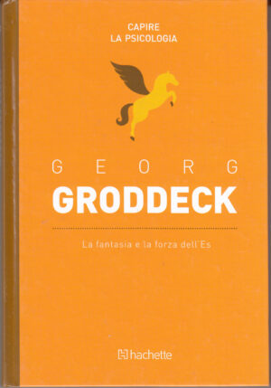 Georg Groddeck: La fantasia e la forza dell'Es. Capire la Psicologia n. 50 ed. Hachette
