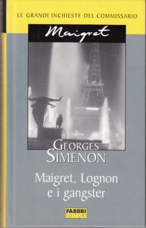 Maigret Lognon e i gangster di Georges Simenon. Le grandi inchieste del Commissario Maigret ed. Fabbri