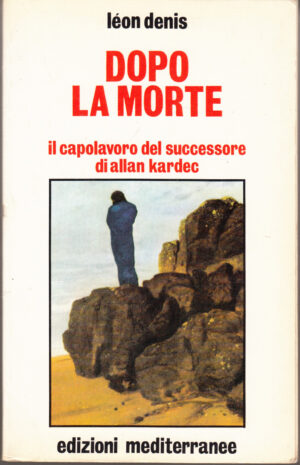 Dopo la morte. Il capolavoro del successore di Allan Kardec di Leon Denis ed. Mediterranee