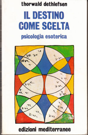 Il destino come scelta. Psicologia esoterica di Thorwald Dethlefsen ed. Mediterranee