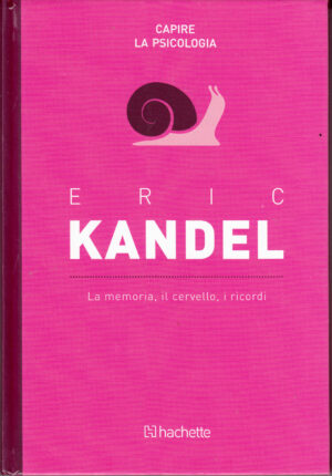 Eric Kandel: La memoria, il cervello, i ricordi. Capire la Psicologia n. 49 ed. Hachette
