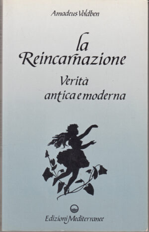 La reincarnazione. Verità antica e moderna di Amadeus Voldben ed. Mediterranee