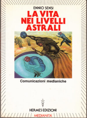 La vita nei livelli astrali. Comunicazioni medianiche di Ennio Sensi ed. Hermes