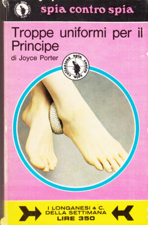 Troppe uniformi per il Principe di Joyce Porter. Spia contro Spia n. 28 ed. Longanesi