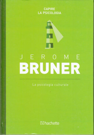 Jerome Bruner: La psicologia culturale. Capire la Psicologia n. 12 ed. Hachette