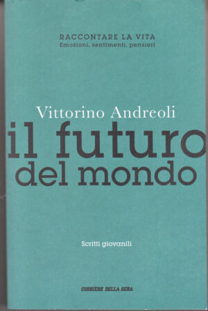 Il futuro del mondo di Vittorino Andreoli ed. Corriere della Sera