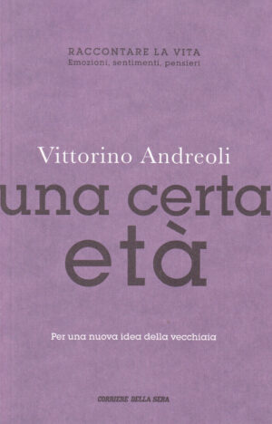 Una certa età di Vittorino Andreoli ed. Corriere della Sera