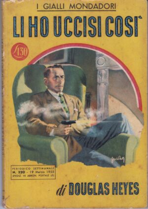 Li ho uccisi così di Douglas Heyes. I Gialli Mondadori n. 320 ed. 1955 Mondadori
