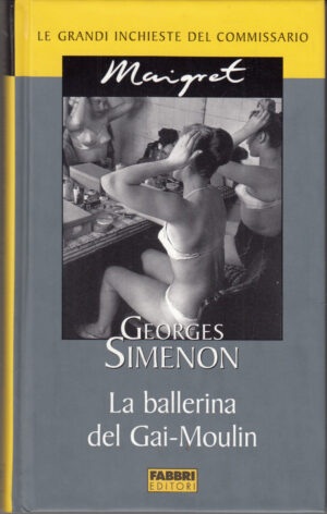 La ballerina del Gai-Moulin di Georges Simenon. Le grandi inchieste del Commissario Maigret ed. Fabbri