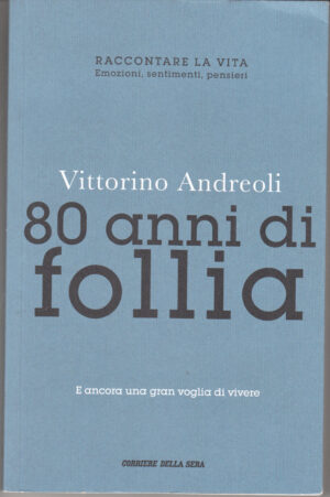 80 anni di follia di Vittorino Andreoli ed. Corriere della Sera