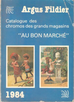 Argus Fildier. Catalogue des chromos des grands magasins "Au bon marchè" 1984 ed. Fildier Cartophilie