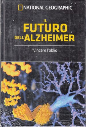 Il futuro dell'Alzheimer. Le Frontiere della Scienza ed. National Geographic