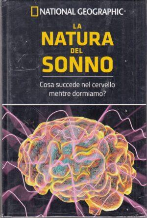 La natura del sonno. Le Frontiere della Scienza ed. National Geographic