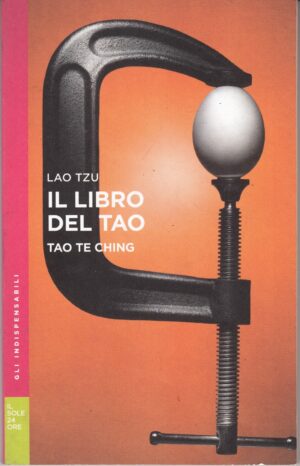 Il libro del Tao. Tao Te Ching di Lao Tzu. Gli Indispensabili n. 10 ed. Il Sole 24 Ore