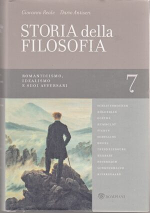 Romanticismo, Idealismo e suoi avversari. Storia della Filosofia vol. 7 di Giovanni Reale, Dario Antiseri ed. Bompiani