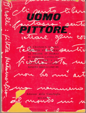 Uomo pittore di Achille Cavellini. Cronaca di un'amicizia con Renato Biroli ed. 1960 Edizioni della Conchiglia
