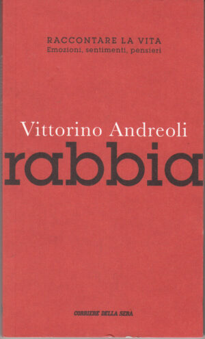 Rabbia di Vittorino Andreoli. Raccontare la vita n. 4 ed. Corriere della sera