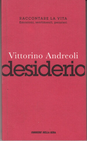 Desiderio di Vittorino Andreoli. Raccontare la vita n. 6 ed. Corriere della sera