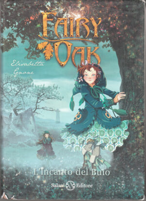 L'incanto del buio. Fairy OaK vol. 2 di Elisabetta Gnone ed. Salani