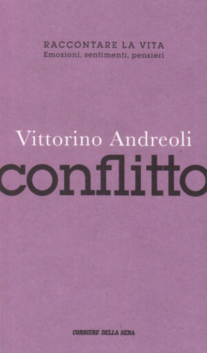 Conflitto di Vittorino Andreoli. Raccontare la vita n. 7 ed. Corriere della sera