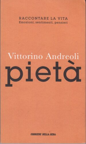 Pietà di Vittorino Andreoli. Raccontare la vita n. 9 ed. Corriere della sera