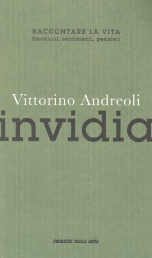 Invidia di Vittorino Andreoli. Raccontare la vita n. 10 ed. Corriere della sera