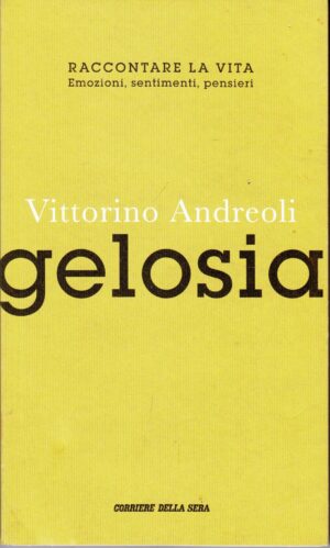 Gelosia di Vittorino Andreoli. Raccontare la vita n. 13 ed. Corriere della sera