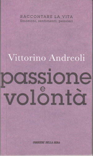 Passione e Volontà di Vittorino Andreoli. Raccontare la vita n. 15 ed. Corriere della sera