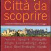 Europa Città da Scoprire. 73 localita' corredate da piante e informazioni per il viaggio ed. Touring Club Italiano