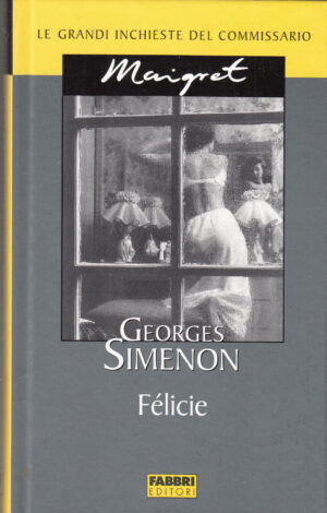 Felicie di Georges Simenon. Le grandi inchieste del Commissario Maigret ed. Fabbri