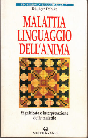 Malattia linguaggio dell'anima di Rudiger Dahlke. Esoterismo e Parapsicologia ed. Mediterranee