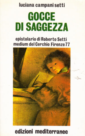 Gocce di saggezza. Epistolario di Roberto Setti medium Cerchio Firenze 77 di Luciana Camani Setti ed. Mediterranee