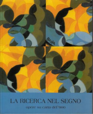 La ricerca nel segno. Opere su carta del '900 a cura di Maria Cristina Funghini ed. OKPrint
