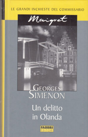 Un delitto in Olanda di Georges Simenon. Le grandi inchieste del Commissario Maigret ed. Fabbri