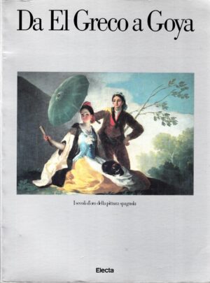 Da El Greco a Goya. I secoli d'oro della pittura spagnola a cura di Manuela B. Mena Marques ed. Electa