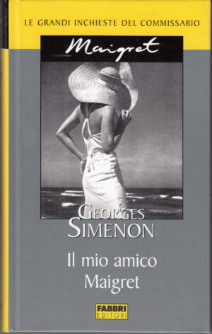 Il mio amico Maigret di Georges Simenon. Le grandi inchieste del Commissario Maigret ed. Fabbri
