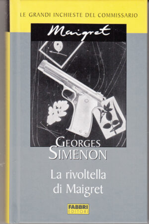 La rivoltella di Maigret di Georges Simenon. Le grandi inchieste del Commissario Maigret ed. Fabbri