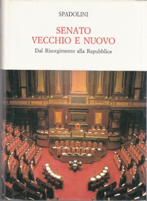 Senato vecchio e nuovo. Dal Risorgimento alla Repubblica di Giovanni Spadolini ed. Cassa di Risparmio Firenze