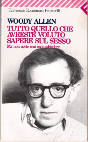 Tutto quello che avreste voluto sapere sul sesso di Woody Allen ed. Feltrinelli