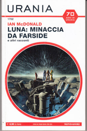 Luna: minaccia da Farside di Ian McDonald. Urania n. 1702 ed. Mondadori