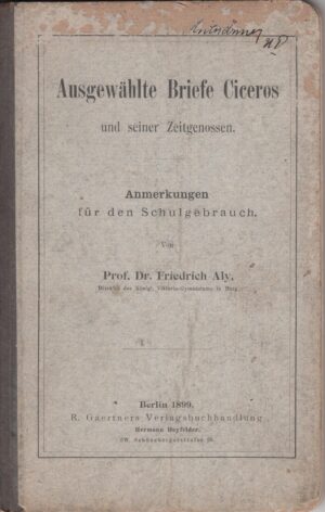 Ausgewahlte Briefe Ciceros und seiner zeitgenossen von Friedrich Aly ed. 1899 R. Gaertners Verlagsbuchhandlung