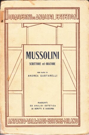 Mussolini scrittore ed oratore di Andrea Gustarelli ed. Vallardi 1937