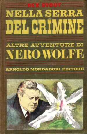 Nella serra del crimine. Altre avventure di Nero Wolfe di Rex Stout ed. Mondadori