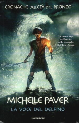 La voce del delfino. Cronache dell'età del bronzo (Vol. 1) di Paver, Michelle ed. Mondadori (Prima edizione 2012)