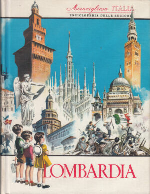 Lombardia. Meravigliosa Italia. Enciclopedia delle Regioni a cura di Valerio Lugani ed. Aristea