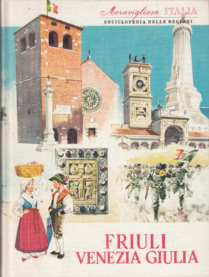 Friuli Venezia Giulia. Meravigliosa Italia. Enciclopedia delle Regioni a cura di Valerio Lugani ed. Aristea