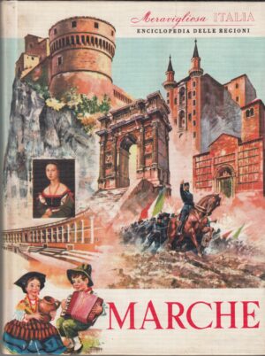 Marche. Meravigliosa Italia. Enciclopedia delle Regioni a cura di Valerio Lugani ed. Aristea
