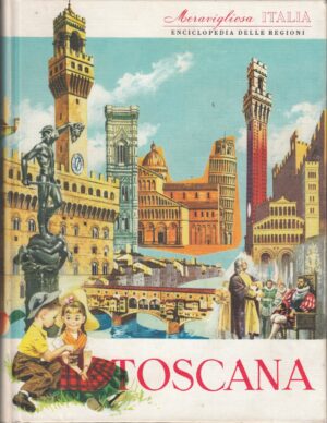 Toscana. Meravigliosa Italia. Enciclopedia delle Regioni a cura di Valerio Lugani ed. Aristea