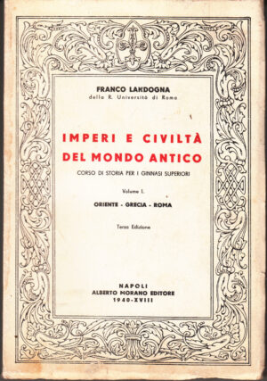 Imperi e civiltà del mondo antico vol. I Oriente, Grecia, Roma di Franco Landogna ed. 1940 Morano